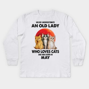 Never Underestimate An Old Lady Who Loves Cats And Was Born In May Kids Long Sleeve T-Shirt